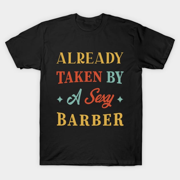 Already Taken By A Sexy Barber, Vintage, Funny, Gift, Birthday, For Men, Women T-Shirt by Kouka25